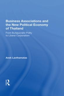 Business Associations And The New Political Economy Of Thailand : From Bureaucratic Polity To Liberal Corporatism