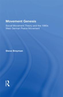 Movement Genesis : Social Movement Theory And The West German Peace Movement