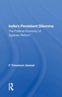 India's Persistent Dilemma : The Political Economy Of Agrarian Reform