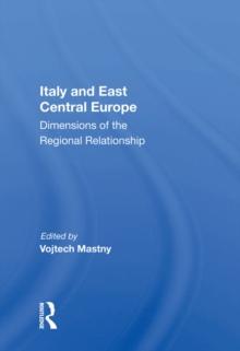 Italy And East Central Europe : Dimensions Of The Regional Relationship