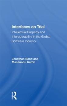 Interfaces On Trial : Intellectual Property And Interoperability In The Global Software Industry