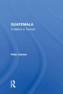 Guatemala : A Nation In Turmoil