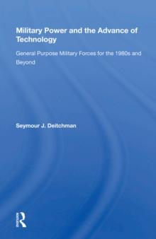 Military Power And The Advance Of Technology : General Purpose Military Forces For The 1980s And Beyond