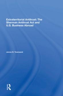 Extraterritorial Antitrust : The Sherman Antitrust Act And U.s. Business Abroad