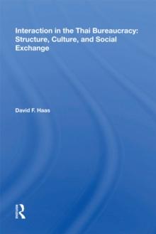 Interaction In The Thai Bureaucracy : Structure, Culture, And Social Exchange