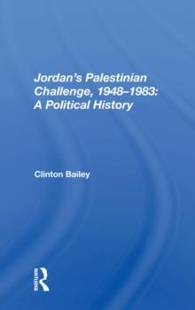 Jordan's Palestinian Challenge, 1948-1983: A Political History