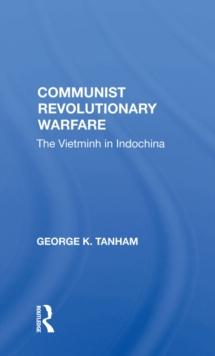 Communist Revolutionary Warfare : The Vietminh In Indochina