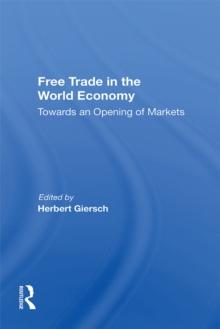 Free Trade In The World Economy : Towards An Opening Of Markets