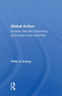 Global Action : Nuclear Test Ban Diplomacy At The End Of The Cold War