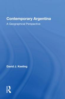 Contemporary Argentina : A Geographical Perspective