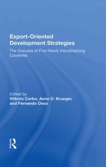 Export-oriented Development Strategies : The Success Of Five Newly Industrializing Countries