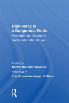 Diplomacy In A Dangerous World : Protection For Diplomats Under International Law