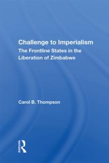 Challenge To Imperialism : The Frontline States In The Liberation Of Zimbabwe