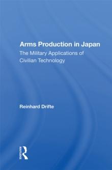 Arms Production In Japan : The Military Applications Of Civilian Technology