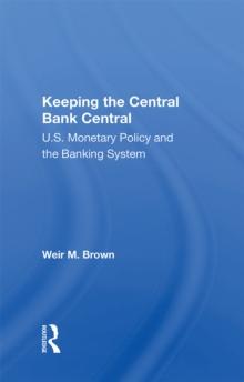 Keeping The Central Bank Central : U.S. Monetary Policy And The Banking System