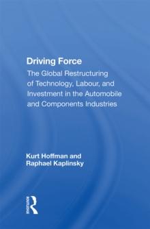 Driving Force : "The Global Restructuring of Technology, Labour, and Investment in the Automobile and Components Industries"