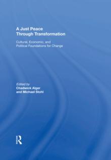 A Just Peace Through Transformation : Cultural, Economic, And Political Foundations For Change