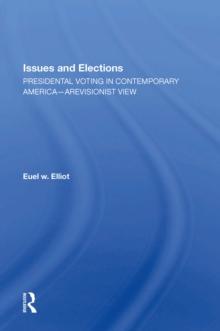 Issues And Elections : Presidential Voting In Contemporary America--a Revisionist View