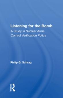 Listening For The Bomb : A Study In Nuclear Arms Control Verification Policy