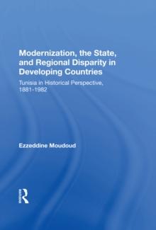 Modernization, The State, And Regional Disparity In Developing Countries : Tunisia In Historical Perspective, 1881-1982