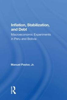 Inflation, Stabilization, And Debt : Macroeconomic Experiments In Peru And Bolivia