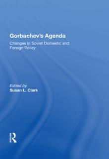 Gorbachev's Agenda : Changes In Soviet Domestic And Foreign Policy