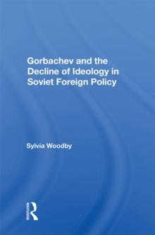 Gorbachev And The Decline Of Ideology In Soviet Foreign Policy