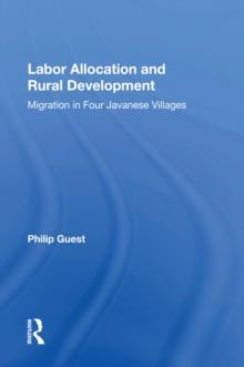 Labor Allocation And Rural Development : Migration In Four Javanese Villages