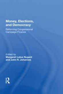 Money, Elections, And Democracy : Reforming Congressional Campaign Finance