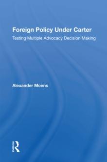 Foreign Policy Under Carter : Testing Multiple Advocacy Decision Making