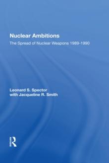 Nuclear Ambitions : The Spread Of Nuclear Weapons 1989-1990