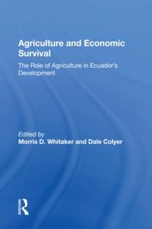 Agriculture And Economic Survival : The Role Of Agriculture In Ecuador's Development