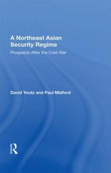 A Northeast Asian Security Regime : Prospects After The Cold War