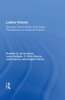 Latino Voices : "Mexican, Puerto Rican, and Cuban Perspectives on American Politics"