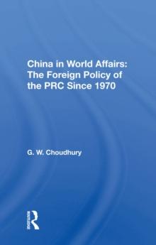 China In World Affairs : The Foreign Policy Of The Prc Since 1970