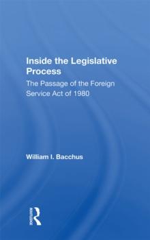 Inside The Legislative Process : The Passage Of The Foreign Service Act Of 1980