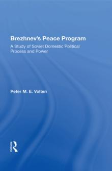 Brezhnev's Peace Program : A Study Of Soviet Domestic Political Process And Power