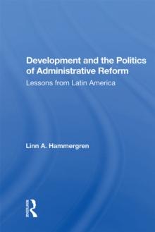 Development And The Politics Of Administrative Reform : Lessons From Latin America