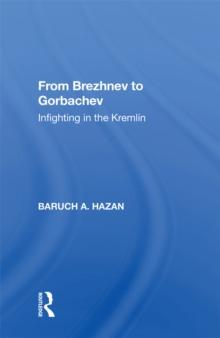 From Brezhnev To Gorbachev : Infighting In The Kremlin