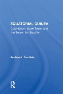 Equatorial Guinea : Colonialism, State Terror, And The Search For Stability