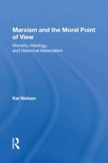 Marxism And The Moral Point Of View : Morality, Ideology, And Historical Materialism