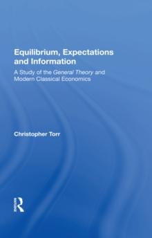 Equilibrium, Expectations, And Information : A Study Of The General Theory And Modern Classical Economics