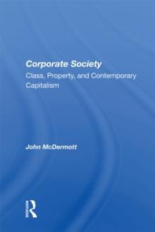 Corporate Society : Class, Property, And Contemporary Capitalism