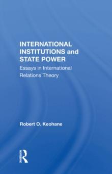 International Institutions And State Power : Essays In International Relations Theory