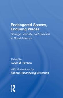 Endangered Spaces, Enduring Places : Change, Identity, And Survival In Rural America