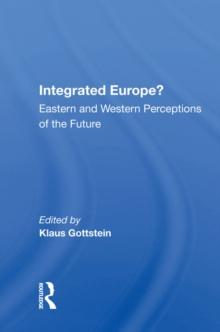 Integrated Europe? : Eastern And Western Perceptions Of The Future