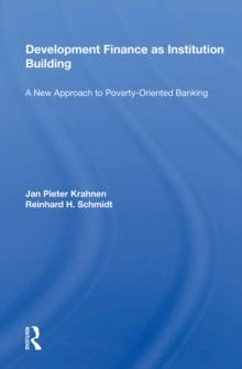 Development Finance As Institution Building : A New Approach To Poverty-oriented Banking