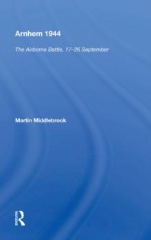 Arnhem 1944 : "The Airborne Battle, 17-26 September"