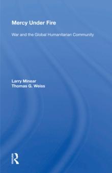 Mercy Under Fire : War And The Global Humanitarian Community