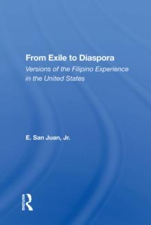 From Exile To Diaspora : Versions Of The Filipino Experience In The United States